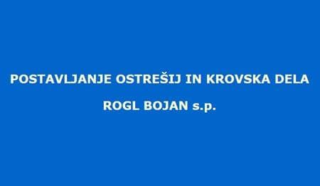 POSTAVLJANJE OSTREŠIJ IN KROVSKA DELA ROGL BOJAN, GRIŽE