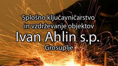 SPLOŠNO KLJUČAVNIČARSTVO IN VZDRŽEVANJE OBJEKTOV, IVAN AHLIN S.P., GROSUPLJE
