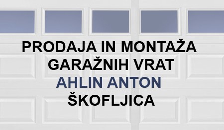 PRODAJA IN MONTAŽA GARAŽNIH VRAT, AHLIN ANTON, ŠKOFLJICA